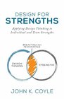 Design For Strengths Applying Design Thinking to Individual and Team Strengths
