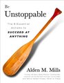 Be Unstoppable The Eight Essential Actions to Succeed at Anything