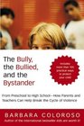 The Bully the Bullied and the Bystander From Preschool to High SchoolHow Parents and Teachers Can Help Break the Cycle of Violence
