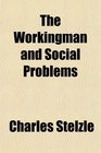 The Workingman and Social Problems