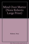 Mind over Matter (Nora Roberts Largeprint Series)
