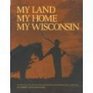 My Land My Home My Wisconsin