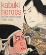 Kabuki Heroes on the Osaka Stage 1780 1830