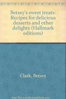 Betsey's sweet treats Recipes for delicious desserts and other delights