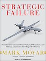 Strategic Failure How President Obamas Drone Warfare Defense Cuts and Military Amateurism Have Imperiled America