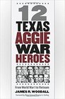 12 Texas Aggie War Heroes From World War I to Vietnam