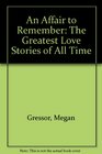 Affair to Remember An The Greatest Love Stories of All Time