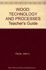 WOOD TECHNOLOGY AND PROCESSES Teacher's Guide