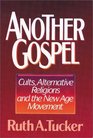 Another Gospel Cults Alternative Religions and the New Age Movement