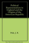 Political Representation in England and the Origins of the American Republic