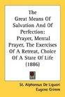 The Great Means Of Salvation And Of Perfection Prayer Mental Prayer The Exercises Of A Retreat Choice Of A State Of Life