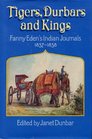 Tigers Durbars and Kings Fanny Eden's Indian Journals 18371838