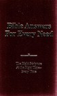 Bible Answers for Every Need The RIght Scripture at the Right time Every Time