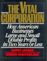 The Vital Corporation How American BusinessesLarge and SmallDouble Profits in Two Years or Less
