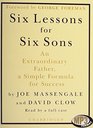 Six Lessons for Six Sons An Extraordinary Father a Simple Formula for Success