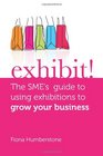 Exhibit The SME's Guide to Using Exhibitions to Grow Your Business
