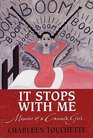 It Stops with Me Memoir of a Canuck Girl