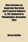Nine Sermons on Important Doctrinal and Practical Subjects  Delivered in Philadelphia November 1834