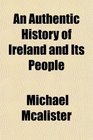 An Authentic History of Ireland and Its People
