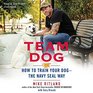Team Dog How to Train Your Dog the Navy Seal Way