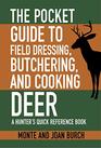 The Pocket Guide to Field Dressing Butchering and Cooking Deer A Hunter's Quick Reference Book