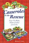 Casseroles to the Rescue EasyToMake HomeCooked Casseroles