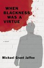 When Blackness Was a Virtue