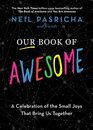 Our Book of Awesome A Celebration of the Small Joys That Bring Us Together