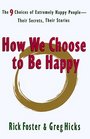 How We Choose to Be Happy The 9 Choices of Extremely Happy People  Their Secrets Their Stories