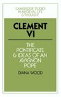 Clement VI The Pontificate and Ideas of an Avignon Pope