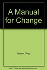 A Manual for Change