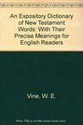 An Expository Dictionary of New Testament Words: With Their Precise Meanings for English Readers