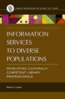 Information Services to Diverse Populations Developing Culturally Competent Library Professionals