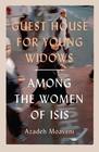 Guest House for Young Widows the women of ISIS