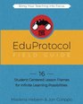The EduProtocol Field Guide: 16 Student-Centered Lesson Frames for Infinite Learning Possibilities