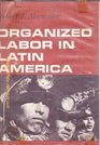 Organized Labour in Latin America