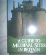 A Guide to Mediaeval Sites in Britain