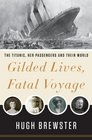 Gilded Lives Fatal Voyage The Titanic's FirstClass Passengers and Their World