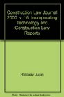 Construction Law Journal 2000 v 16 Incorporating Technology and Construction Law Reports
