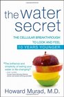 The Water Secret The Cellular Breakthrough to Look and Feel 10 Years Younger