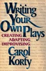 Writing Your Own Plays Creating Adapting Improvising