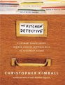 The Kitchen Detective A Culinary Sleuth Solves Common Cooking Mysteries With 150 Foolproof Recipes