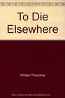 To Die Elsewhere