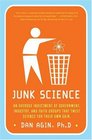 Junk Science An Overdue Indictment of Government Industry and Faith Groups That Twist Science for Their Own Gain