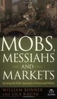 Mobs Messiahs and Markets Surviving the Public Spectacle in Finance and Politics