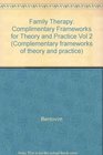 Family Therapy Complimentary Frameworks for Theory and Practice Vol 2