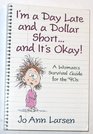I\'m a Day Late and a Dollar Short--And It\'s Okay!: A Woman\'s Survival Guide for the \'90s
