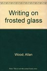 Writing on frosted glass