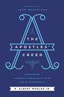 The Apostles' Creed Discovering Authentic Christianity in an Age of Counterfeits