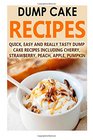 Dump Cake Recipes: Quick, Easy And Really Tasty Dump Cake Recipes Including Cherry, Strawberry, Peach, Apple, Pumpkin (Dump Cake Recipes, Dump Cake ... Dump Cakes, Dump Dinner Recipes) (Volume 7)